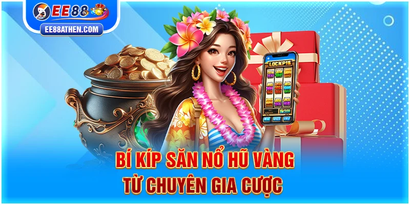 Bí kíp săn nổ hũ vàng từ chuyên gia cược