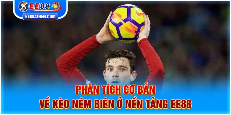 Phân tích cơ bản về kèo ném biên ở nền tảng EE88