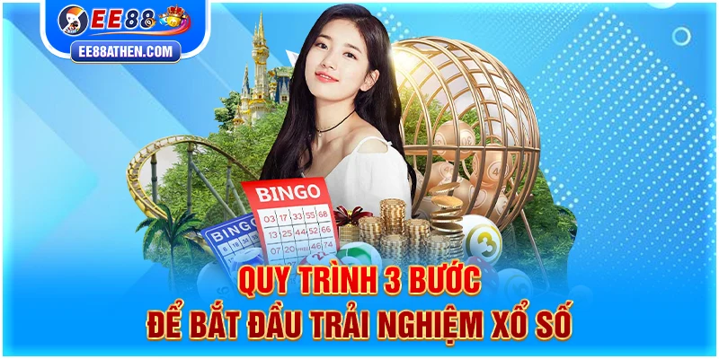 Quy trình 3 bước để bắt đầu trải nghiệm xổ số