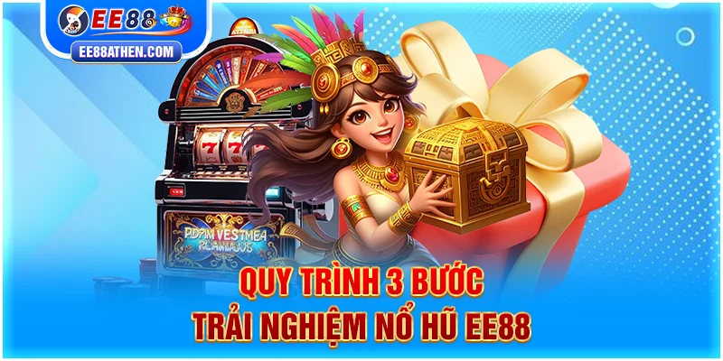 Quy trình 3 bước trải nghiệm nổ hũ EE88