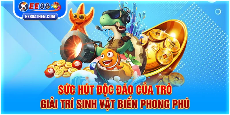 Sức hút độc đáo của trò giải trí sinh vật biển phong phú